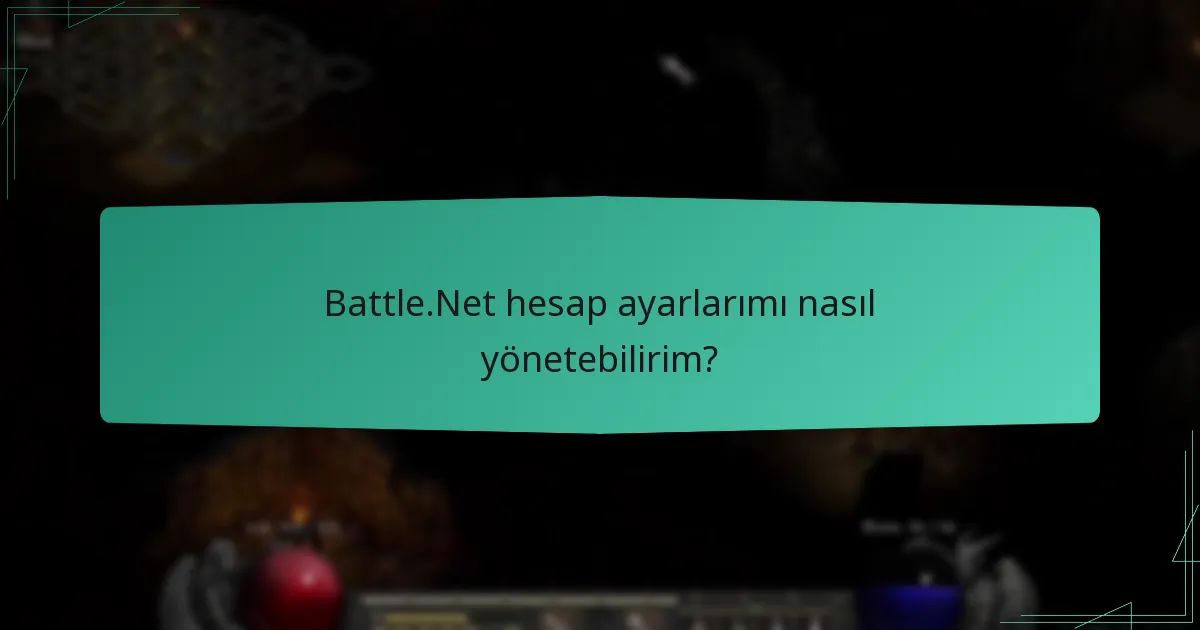 Battle.Net hesap ayarlarımı nasıl yönetebilirim?