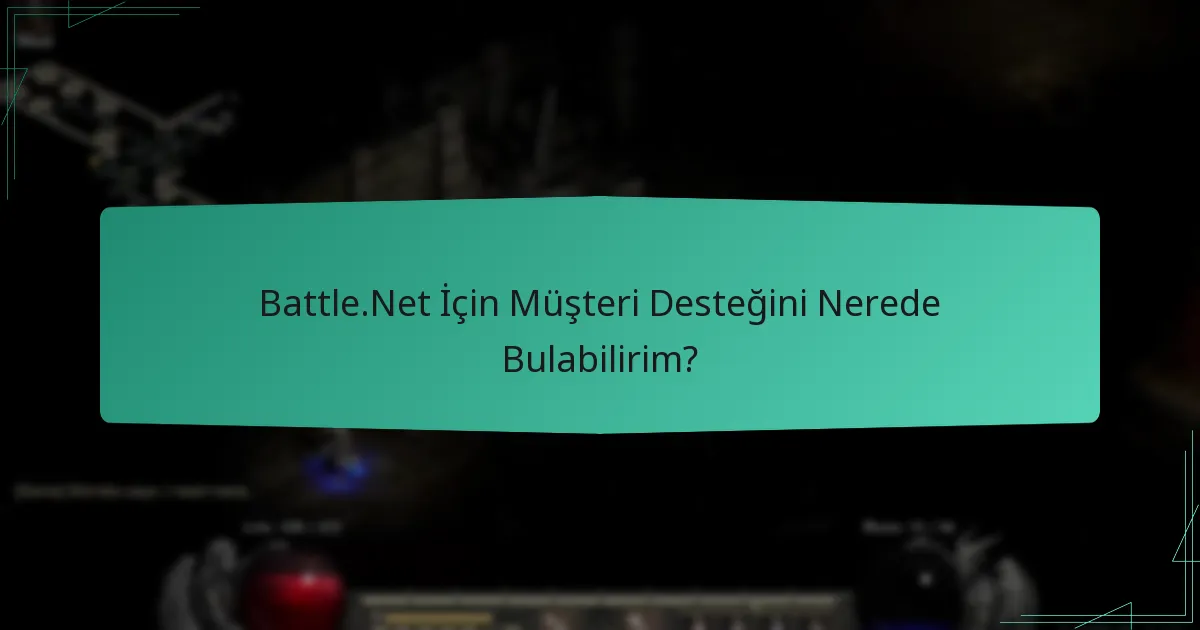 Battle.Net İçin Müşteri Desteğini Nerede Bulabilirim?