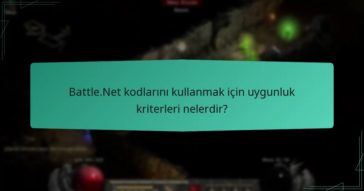 Battle.Net kodlarını kullanmak için uygunluk kriterleri nelerdir?