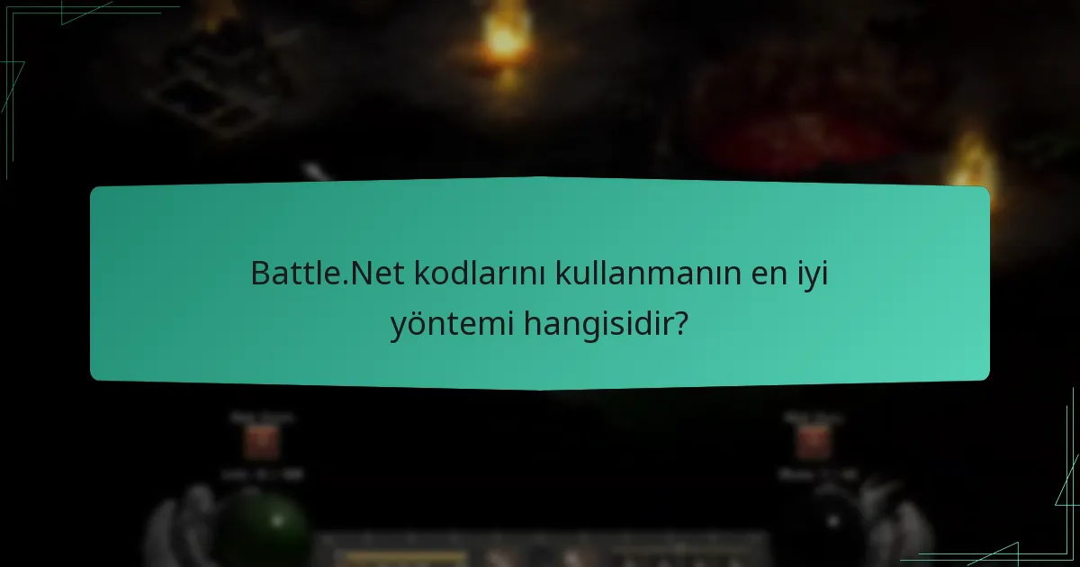 Battle.Net kodlarını kullanmanın en iyi yöntemi hangisidir?