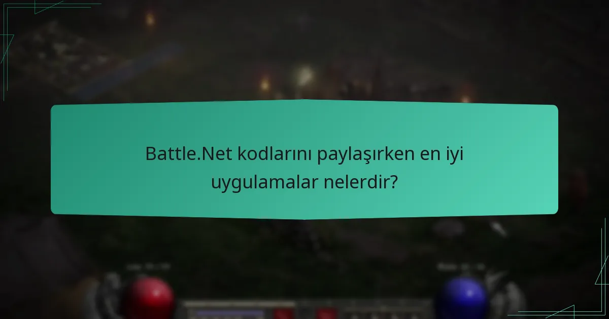 Battle.Net kodlarını paylaşırken en iyi uygulamalar nelerdir?