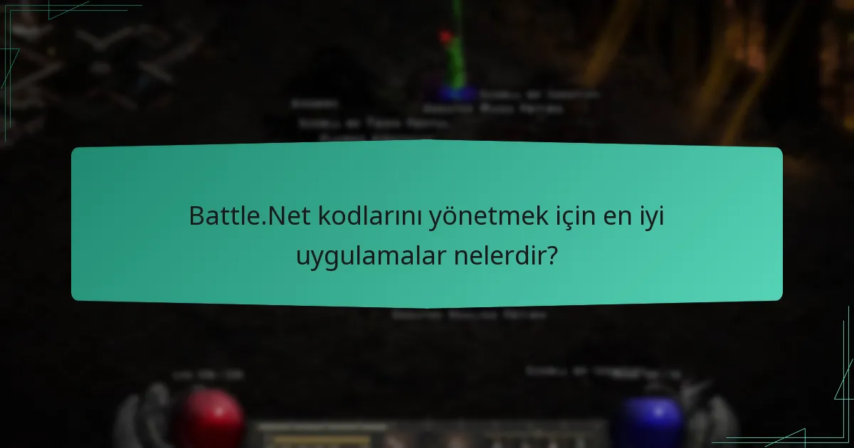 Battle.Net kodlarını yönetmek için en iyi uygulamalar nelerdir?