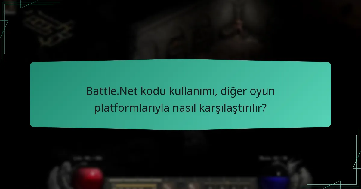 Battle.Net kodu kullanımı, diğer oyun platformlarıyla nasıl karşılaştırılır?