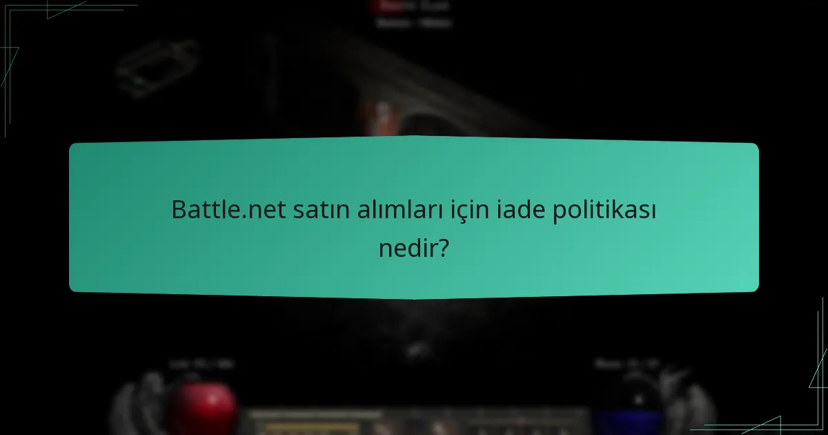 Battle.net satın alımları için iade politikası nedir?