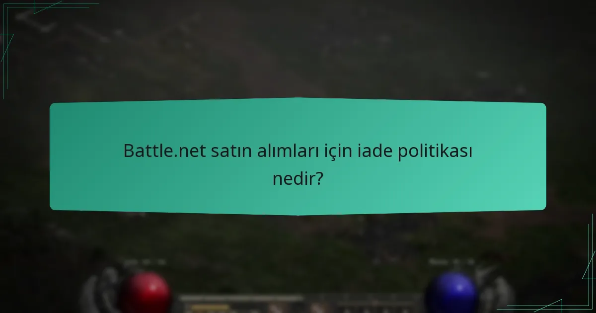 Battle.net satın alımları için iade politikası nedir?