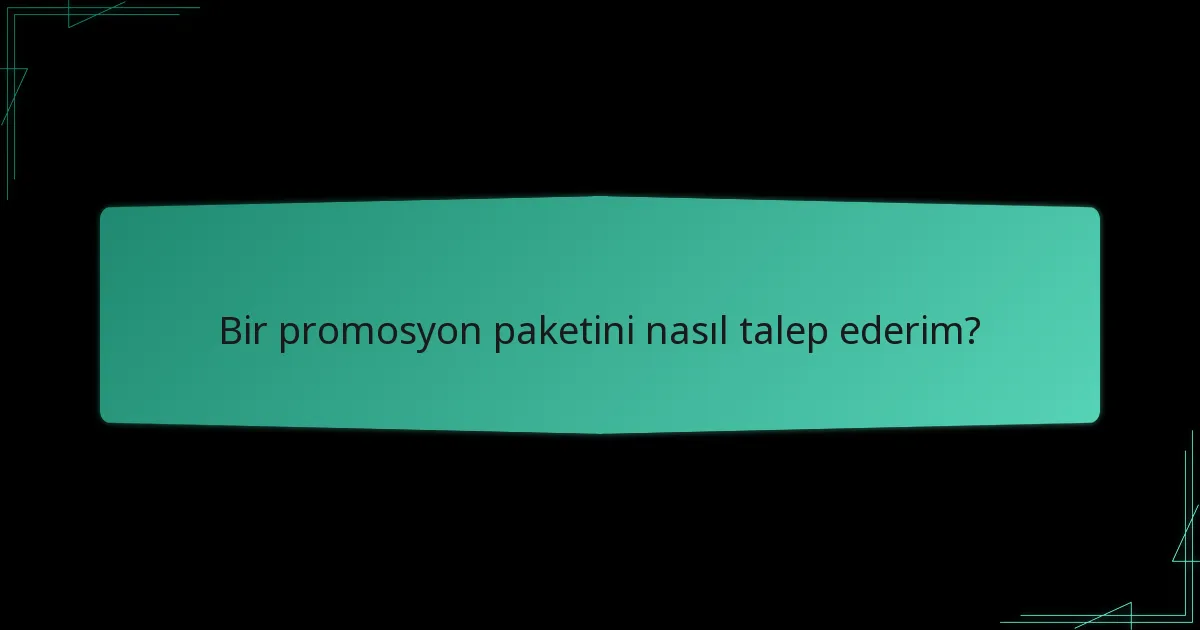 Bir promosyon paketini nasıl talep ederim?