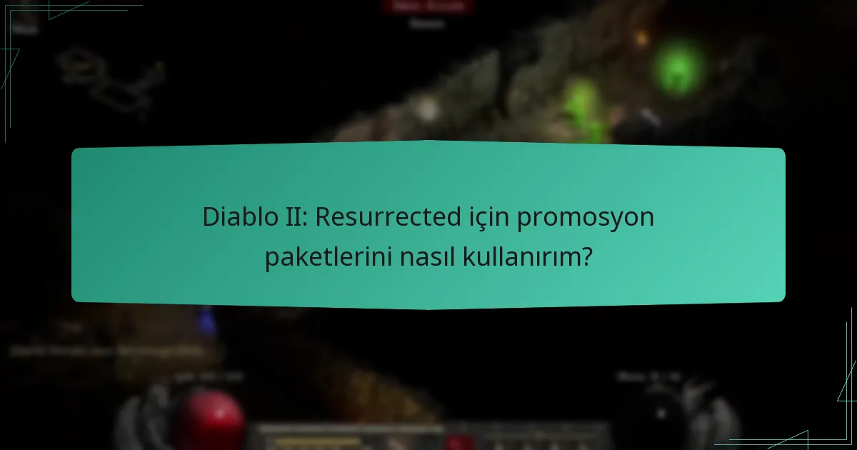 Diablo II: Resurrected için promosyon paketlerini nasıl kullanırım?