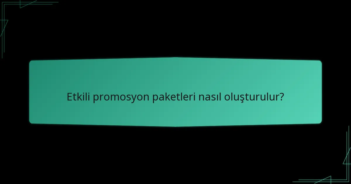 Promosyon paketlerinin faydaları nelerdir?