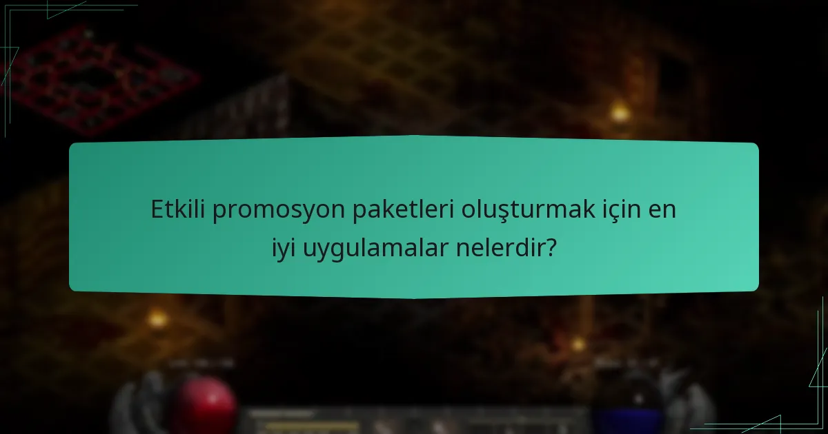 Etkili promosyon paketleri oluşturmak için en iyi uygulamalar nelerdir?