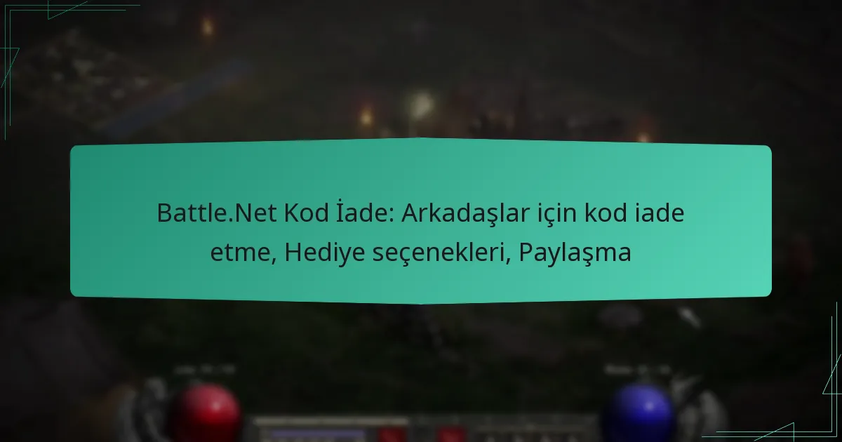 Battle.Net Kod İade: Arkadaşlar için kod iade etme, Hediye seçenekleri, Paylaşma