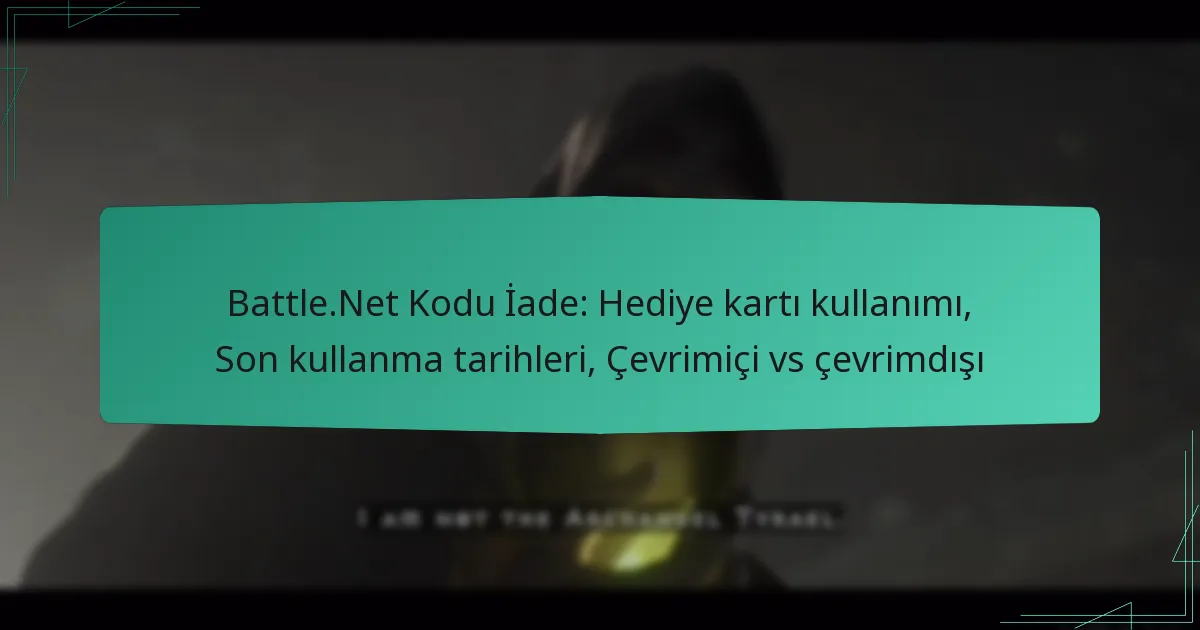 Battle.Net Kodu İade: Hediye kartı kullanımı, Son kullanma tarihleri, Çevrimiçi vs çevrimdışı