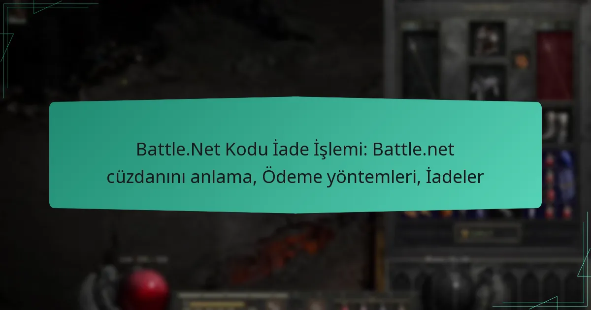 Battle.Net Kodu İade İşlemi: Battle.net cüzdanını anlama, Ödeme yöntemleri, İadeler