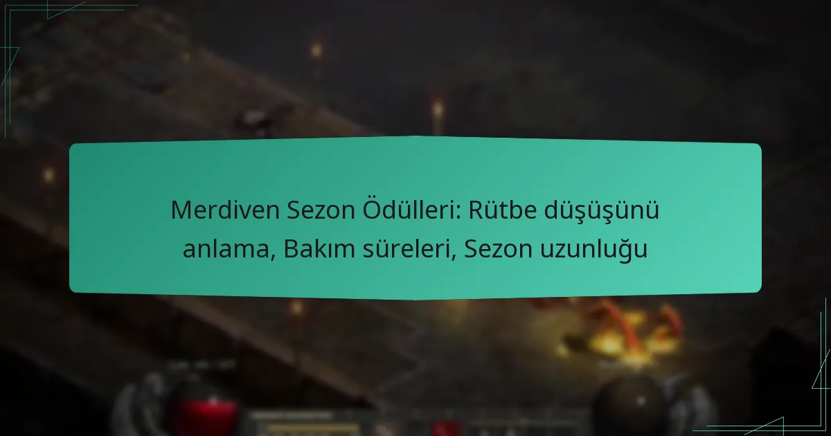 Merdiven Sezon Ödülleri: Rütbe düşüşünü anlama, Bakım süreleri, Sezon uzunluğu