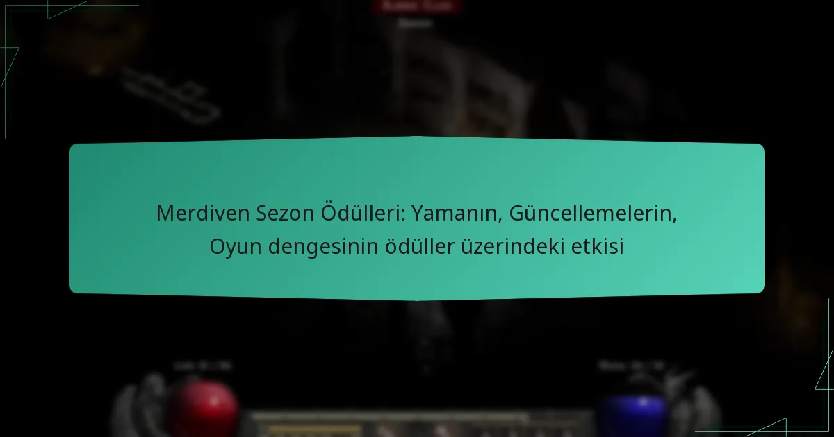 Merdiven Sezon Ödülleri: Yamanın, Güncellemelerin, Oyun dengesinin ödüller üzerindeki etkisi
