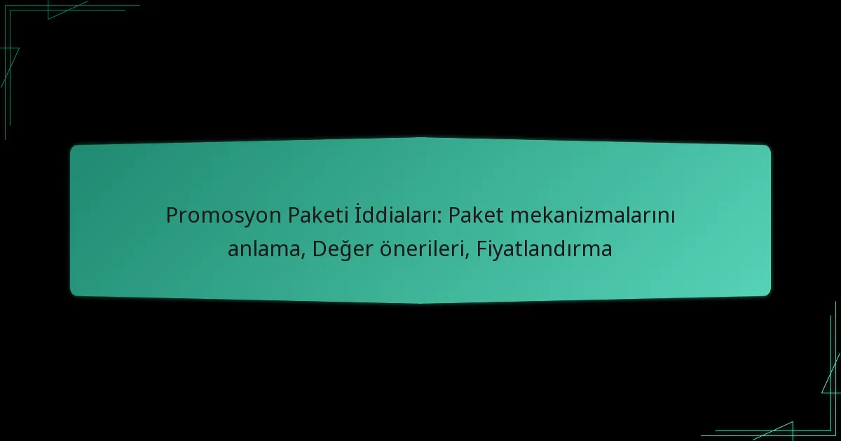 Promosyon Paketi İddiaları: Paket mekanizmalarını anlama, Değer önerileri, Fiyatlandırma
