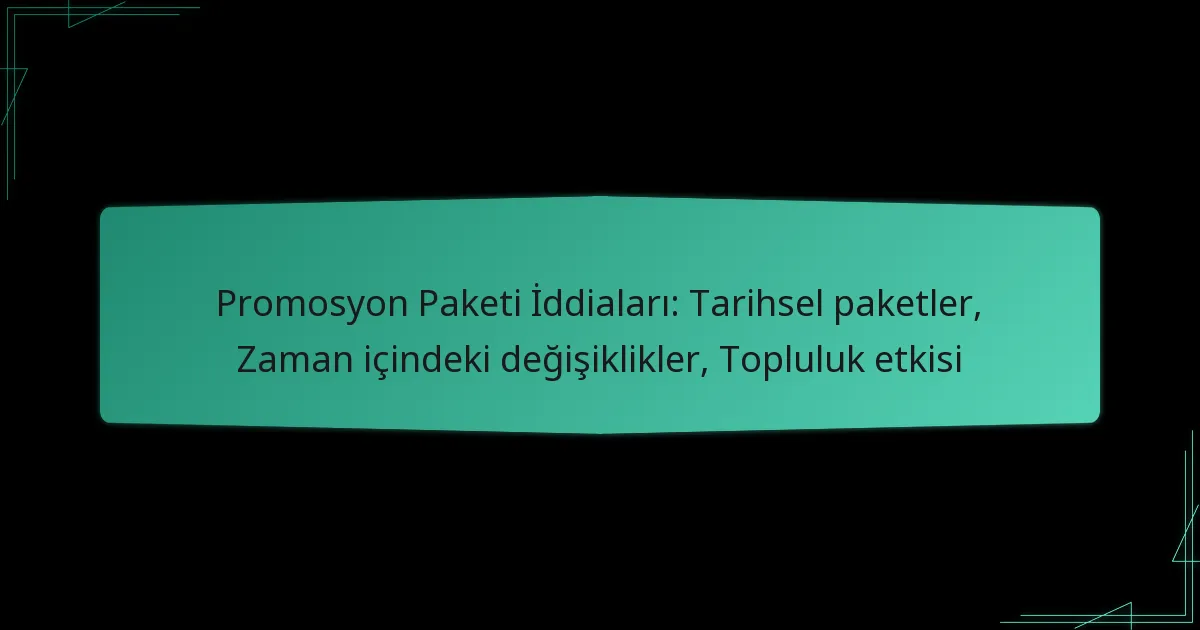 Promosyon Paketi İddiaları: Tarihsel paketler, Zaman içindeki değişiklikler, Topluluk etkisi