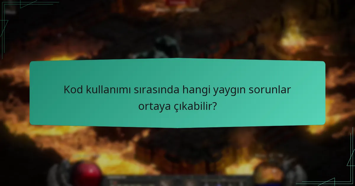 Kod kullanımı sırasında hangi yaygın sorunlar ortaya çıkabilir?