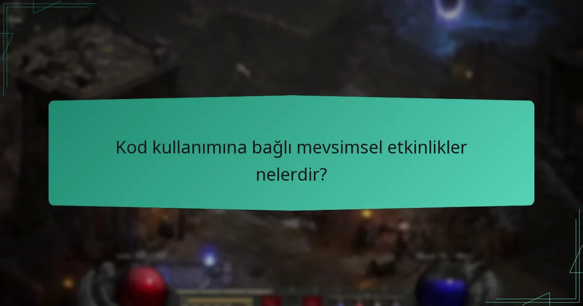 Kod kullanımına bağlı mevsimsel etkinlikler nelerdir?
