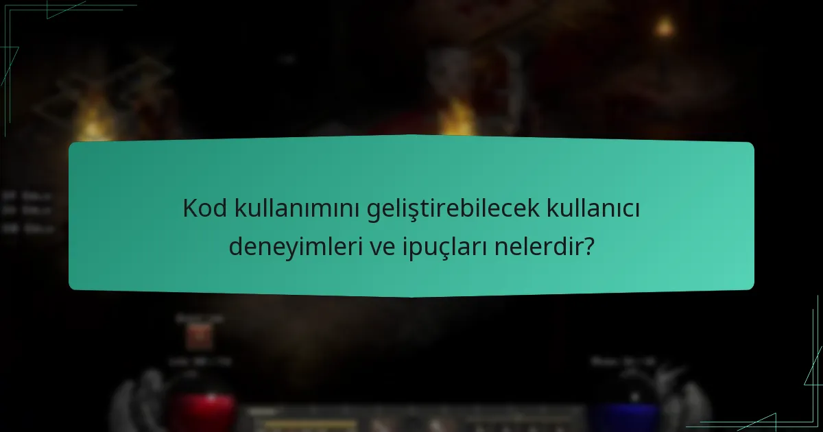 Kod kullanımını geliştirebilecek kullanıcı deneyimleri ve ipuçları nelerdir?