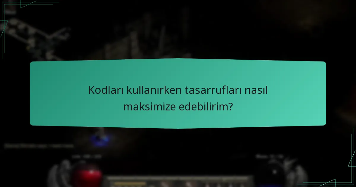 Kodları kullanırken tasarrufları nasıl maksimize edebilirim?