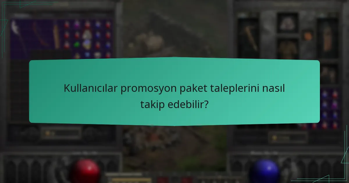 Kullanıcılar promosyon paket taleplerini nasıl takip edebilir?