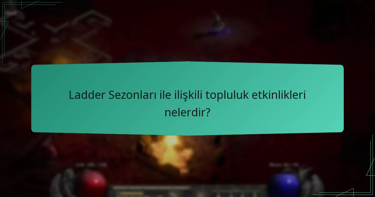 Ladder Sezonları ile ilişkili topluluk etkinlikleri nelerdir?