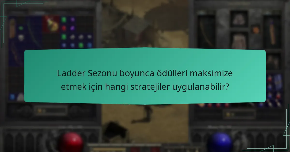 Ladder Sezonu boyunca ödülleri maksimize etmek için hangi stratejiler uygulanabilir?