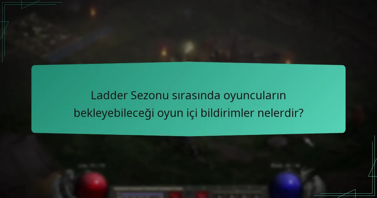 Ladder Sezonu sırasında oyuncuların bekleyebileceği oyun içi bildirimler nelerdir?
