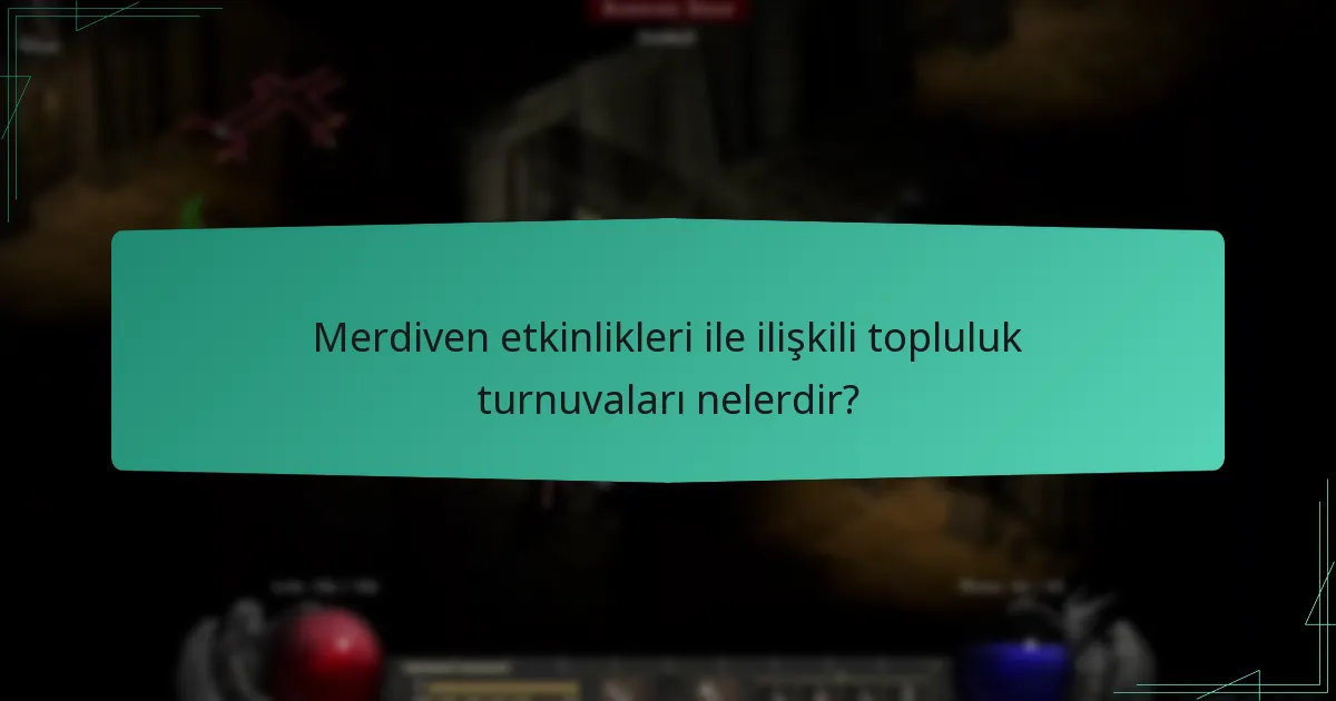Merdiven etkinlikleri ile ilişkili topluluk turnuvaları nelerdir?