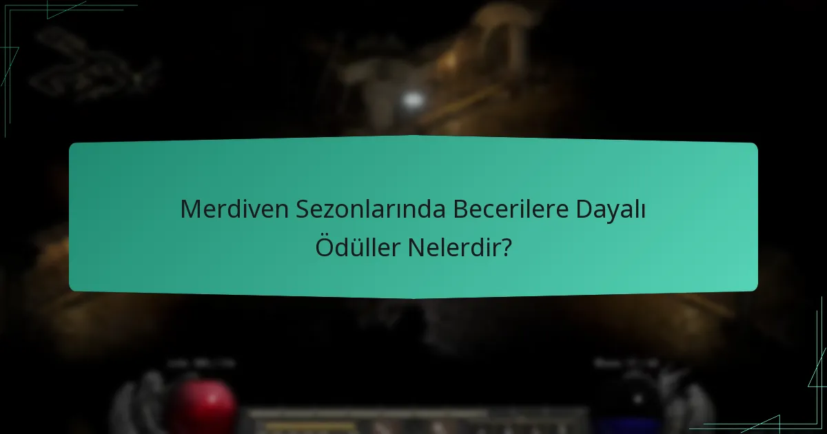 Merdiven Sezonlarında Becerilere Dayalı Ödüller Nelerdir?