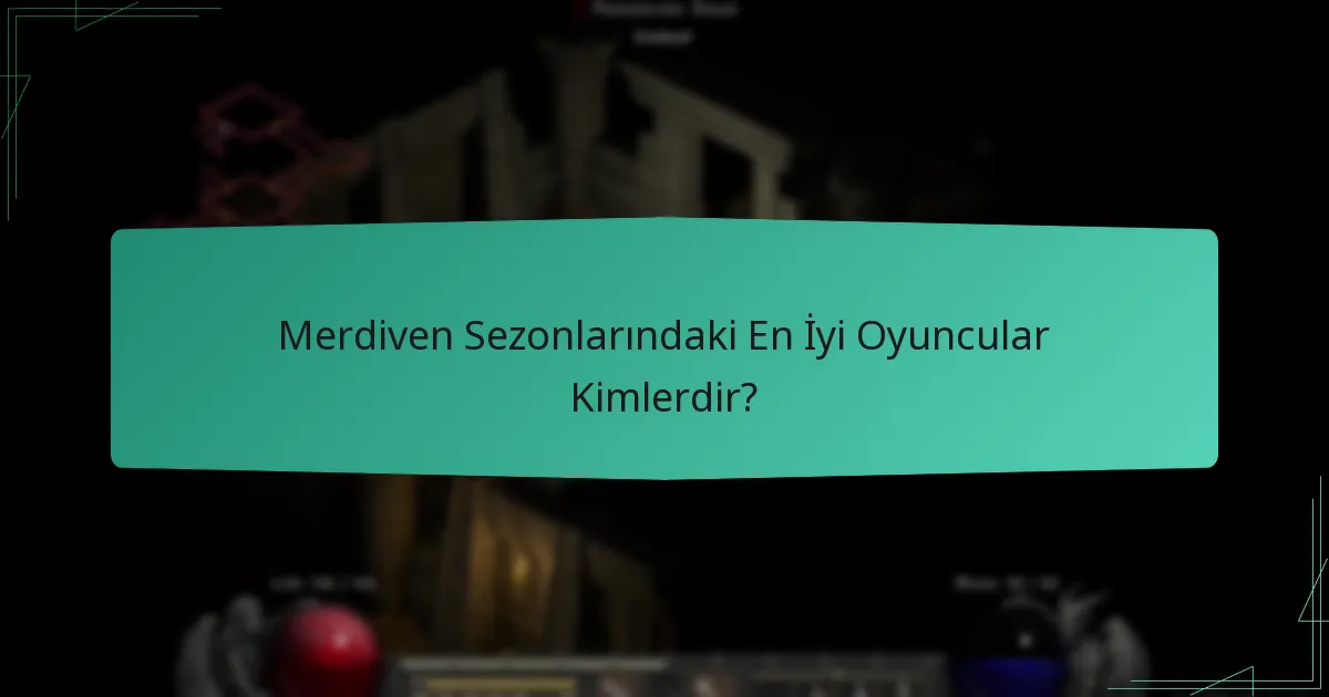 Merdiven Sezonlarındaki En İyi Oyuncular Kimlerdir?