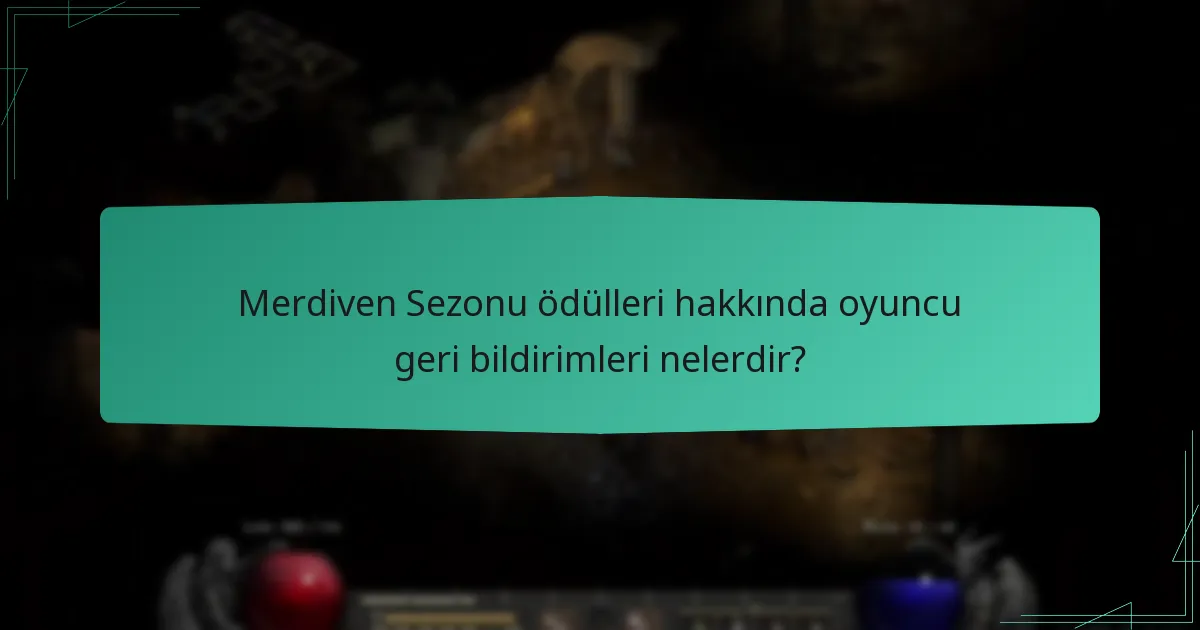 Merdiven Sezonu ödülleri hakkında oyuncu geri bildirimleri nelerdir?