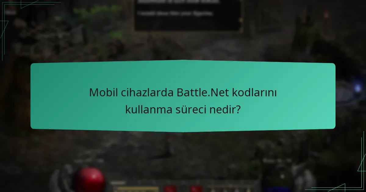 Mobil cihazlarda Battle.Net kodlarını kullanma süreci nedir?