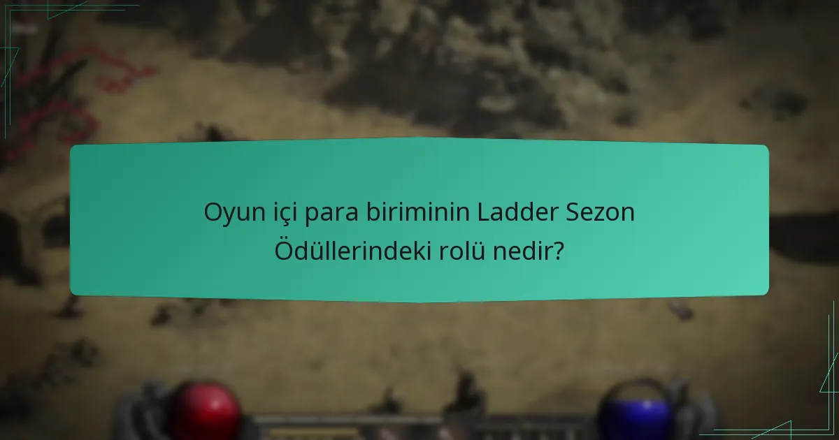 Oyun içi para biriminin Ladder Sezon Ödüllerindeki rolü nedir?