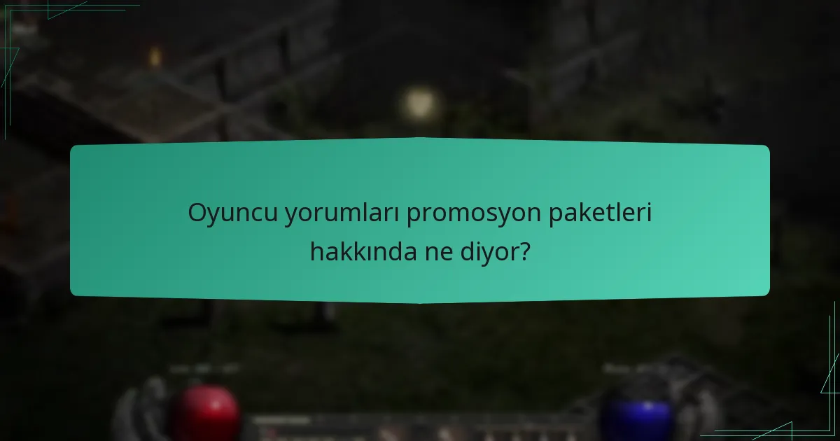 Oyuncu yorumları promosyon paketleri hakkında ne diyor?