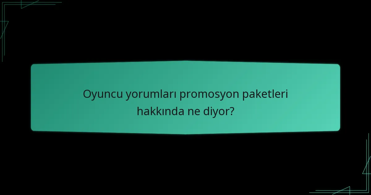 Oyuncu yorumları promosyon paketleri hakkında ne diyor?