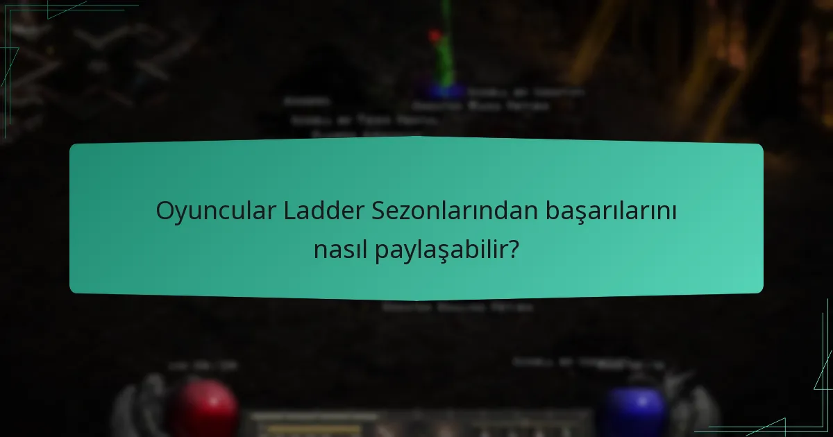 Oyuncular Ladder Sezonlarından başarılarını nasıl paylaşabilir?