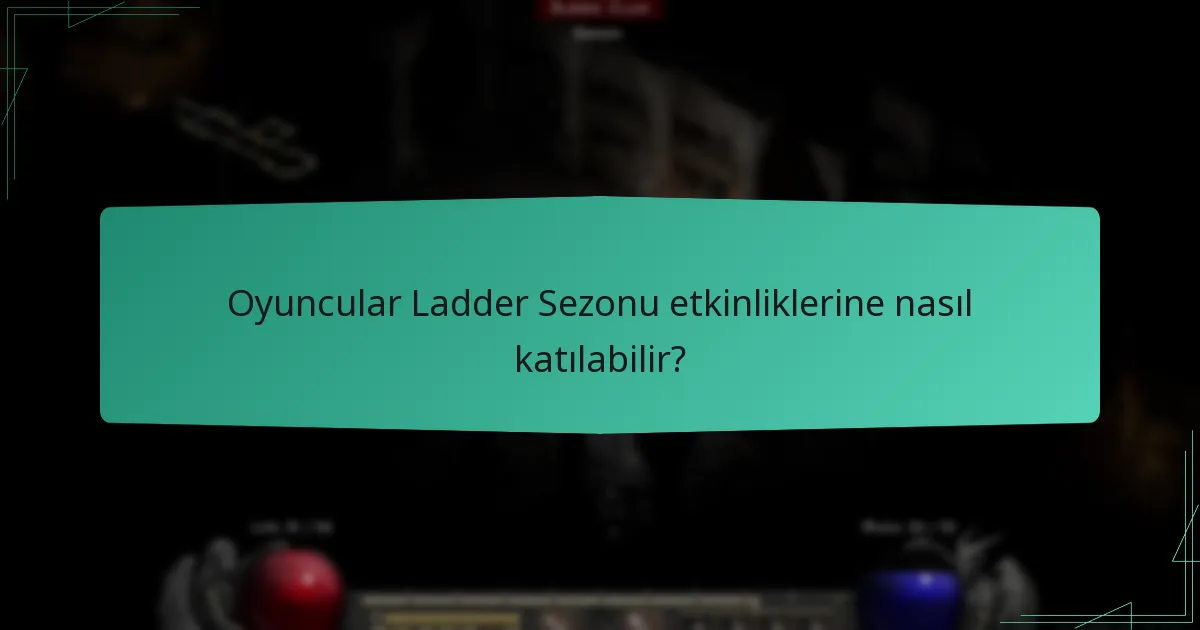 Oyuncular Ladder Sezonu etkinliklerine nasıl katılabilir?