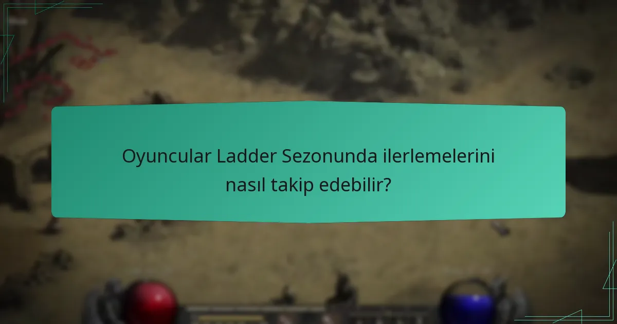 Oyuncular Ladder Sezonunda ilerlemelerini nasıl takip edebilir?