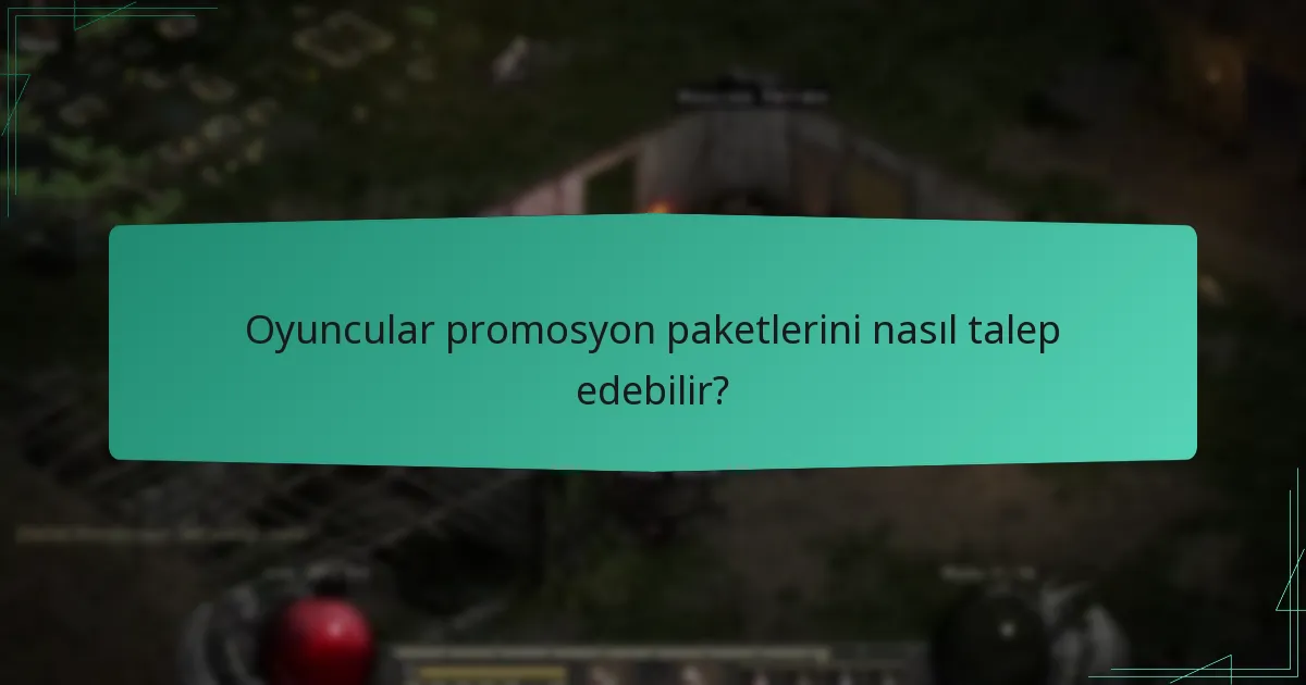 Oyuncular promosyon paketlerini nasıl talep edebilir?