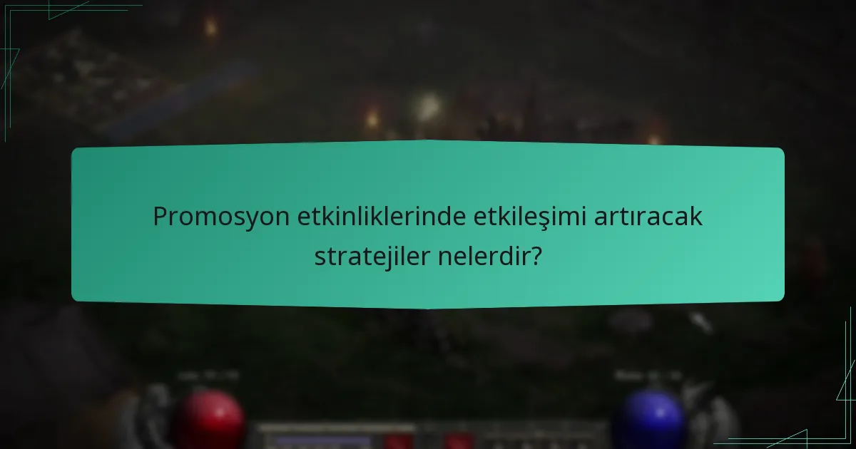 Promosyon etkinliklerinde etkileşimi artıracak stratejiler nelerdir?