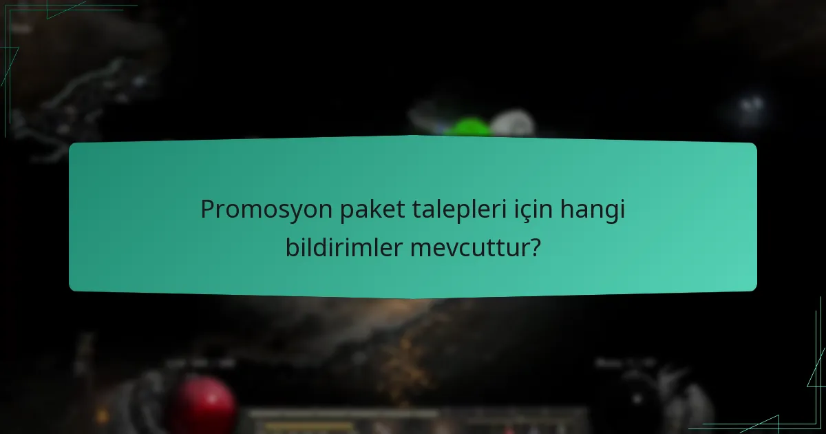 Promosyon paket talepleri için hangi bildirimler mevcuttur?