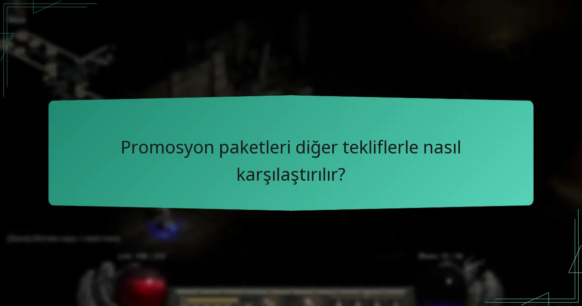 Promosyon paketleri diğer tekliflerle nasıl karşılaştırılır?