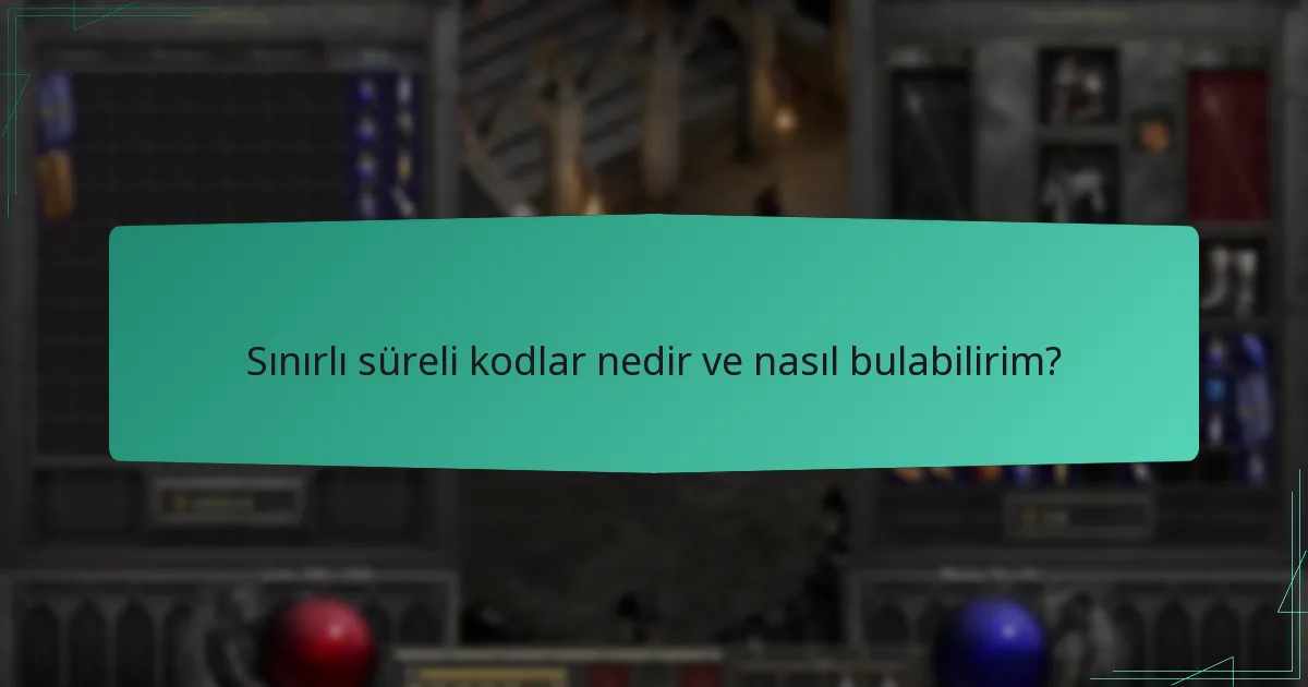 Sınırlı süreli kodlar nedir ve nasıl bulabilirim?