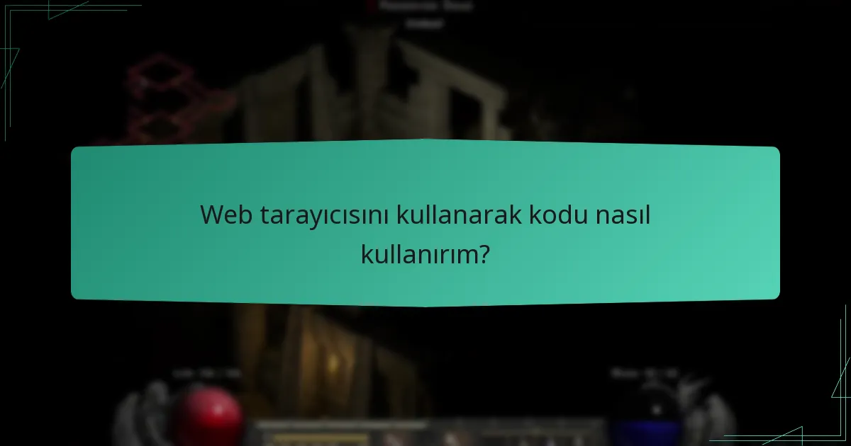 Web tarayıcısını kullanarak kodu nasıl kullanırım?